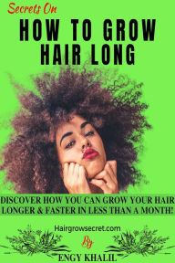 Title: Secrets On How to Grow Hair Long (How to Grow Long Hair, #4), Author: Engy Khalil