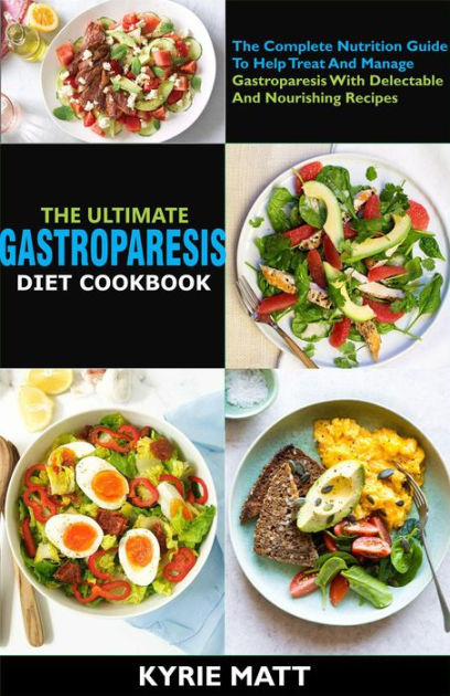 The Ultimate Gastroparesis Diet Cookbook:The Complete Nutrition Guide ...