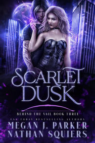 Title: Scarlet Dusk (Behind the Vail, #3), Author: Megan J. Parker