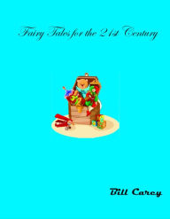 Title: Fairy Tales for the 21st Century, Author: Bill Carey