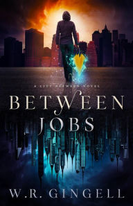 Title: Between Jobs (The City Between, #1), Author: W.R. Gingell