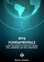 IPv6 Fundamentals: Learn the Basics of How IPv6 Works, IPv6 Addresses and IPv6 Subnetting (Computer Networking, #2)