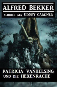 Title: Patricia Vanhelsing und die Hexenrache, Author: Alfred Bekker