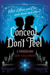 Title: Conceal, Don't Feel (Twisted Tale Series #7), Author: Jen Calonita