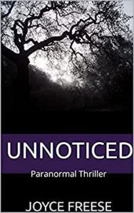 Title: Unnoticed (A Paranormal Thriller, #2), Author: Joyce Freese