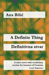 Title: A Definite Thing / Definitivna stvar (Croatian Made Easy), Author: Ana Bilic