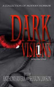 Title: Dark Visions: A Collection of Modern Horror - Volume One (Dark Visions Series, #1), Author: Anthony Rivera
