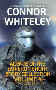 Title: Agents of The Emperor Short Story Collection Volume 4: 5 Science Fiction Short Stories (Agents of The Emperor Science Fiction Stories, #2.5), Author: Connor Whiteley