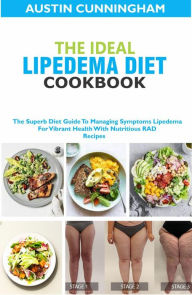 Title: The Ideal Lipedema Diet Cookbook; The Superb Diet Guide To Managing Symptoms Lipedema For Vibrant Health With Nutritious RAD Recipes, Author: Austin Cunningham
