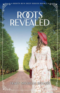 Title: Roots Revealed (Roots Run Deep, #2), Author: Tracy Michelle Sellars