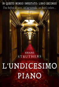 Title: L'undicesimo piano (In Questo Mondo Infestato, #1), Author: Shani Struthers