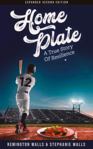 Title: Home Plate: A True Story of Resilience, Author: Stephanie Walls