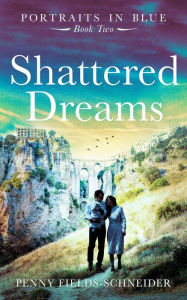 Title: Shattered Dreams (Portraits in Blue, #2), Author: Penny Fields-Schneider