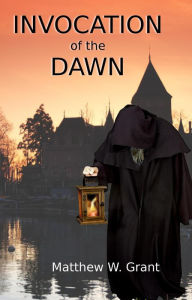 Title: Invocation of the Dawn, Author: Matthew W. Grant