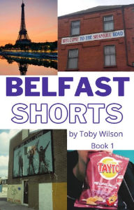Title: Belfast Shorts, Author: Toby Wilson