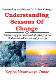 Title: Understanding Seasons Of Change, Author: Kepha Nyamweya Omae