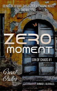 Title: Zero Moment (son of chaos series, #1), Author: Ahmad I. Alkhalel