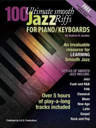Title: 100 Ultimate Smooth Jazz Riffs for Piano/Keyboards, Author: Andrew D. Gordon