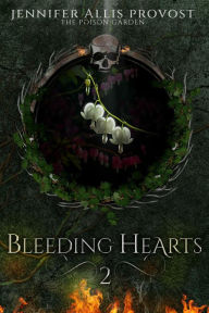 Title: Bleeding Hearts (Poison Garden, #2), Author: Jennifer Allis Provost