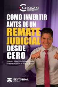 Title: Como invertir antes de un remate judicial desde cero, Author: Cleosaki Montano