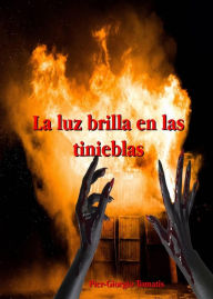 Title: La luz brilla en las tinieblas, Author: Pier-Giorgio Tomatis