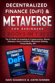 Title: Decentralized Finance (DeFi) & Metaverse For Beginners 2 Books in 1 2022: The #1 Guide On Investing In Cryptocurrency, Bitcoin, Ethereum, Smart Contracts, Blockchain Gaming, Virtual Reality, NFT, Author: Dave Shamrock