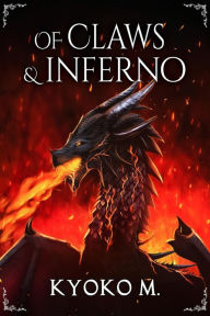 Title: Of Claws and Inferno (Of Cinder and Bone, #5), Author: Kyoko M