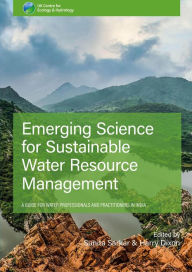 Title: Emerging Science for Sustainable Water Resources Management: a Guide for Water Professionals and Practitioners in India, Author: Sunita Sarkar