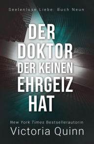 Title: Der Doktor, der keinen Ehrgeiz hat (Seelenlose Liebe, #9), Author: Victoria Quinn