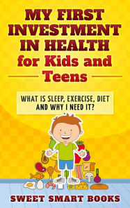 Title: My First Investment in Health for Kids and Teens, Author: Sweet Smart Books