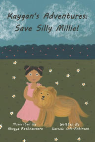 Title: Kaygan's Adventures: Save Silly Millie!, Author: Darcele Robinson