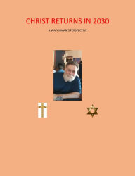 Title: Christ Returns in 2030 A Watchman's Perspective, Author: James Honigman