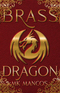 Title: Brass Dragon (Dragon Corps), Author: MK Mancos