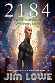 Title: 2184 - Twenty-Second Century Man (Green Deal Quartet, #4), Author: Jim Lowe