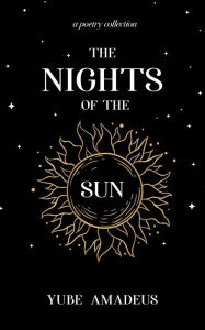 Title: The Nights of the Sun (Galaxy in Poetry, #1), Author: Yube Amadeus