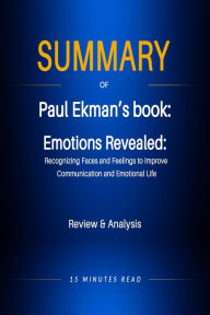 Title: Summary of Paul Ekman's book: Emotions Revealed: Recognizing Faces and Feelings to Improve Communication and Emotional Life, Author: 15 Minutes Read