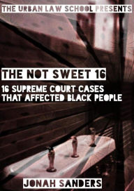 Title: The Not Sweet 16: 16 Supreme Court Cases That Affected Black People, Author: Jonah Sanders