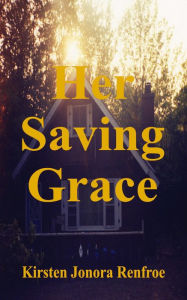 Title: Her Saving Grace (Sunflower Cove), Author: Kirsten Jonora Renfroe