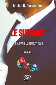 Title: Le Sursaut. La CIA dans le Rétroviseur, Author: Michel N. Christophe
