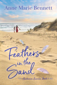 Title: Feathers in the Sand (Seahaven Sunrise Series, #1), Author: Anne Marie Bennett