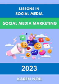 Title: Lessons in Social Media: Social Media Marketing 2023 (Lessons in Digital Marketing), Author: Karen Noil