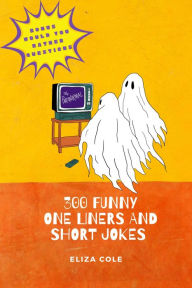 Title: 300 Funny One Liners and Short Jokes (Joke Books), Author: Eliza Cole