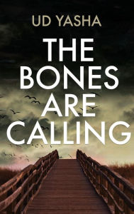 Title: The Bones Are Calling (The Siya Rajput Crime Thrillers, #3), Author: UD Yasha