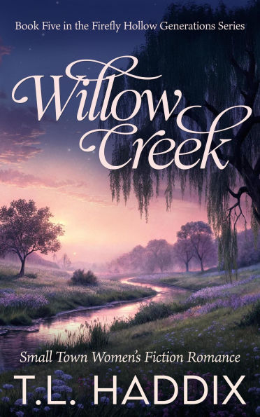 Willow Creek: A Small Town Women's Fiction Romance (Firefly Hollow Generations, #5)