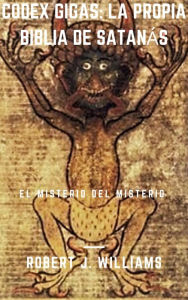 Title: Codex Gigas: La propia Biblia de Satanás, Author: Robert J. Williams