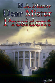 Title: Dear Mister President, Author: M A Fitzroy