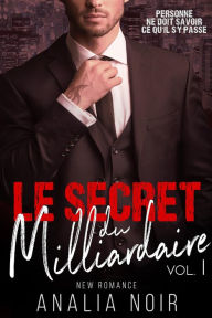 Title: Le Secret Du Milliardaire Vol. 1, Author: Analia Noir