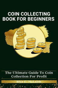 Title: Coin Collecting Book For Beginners, Author: Rice C. McLeish