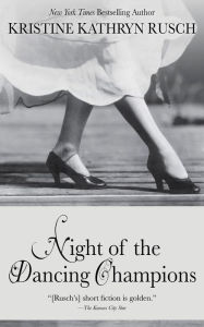 Title: Night of the Dancing Champions, Author: Kristine Kathryn Rusch