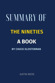 Title: Summary of The Nineties a book By Chuck Klosterman, Author: Justin Reese